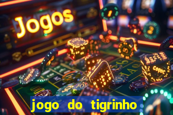 jogo do tigrinho que nao precisa depositar